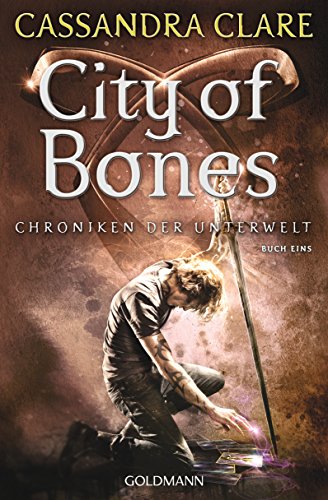 City of Bones: Chroniken der Unterwelt 1 (Die Chroniken der Unterwelt, Band 1)